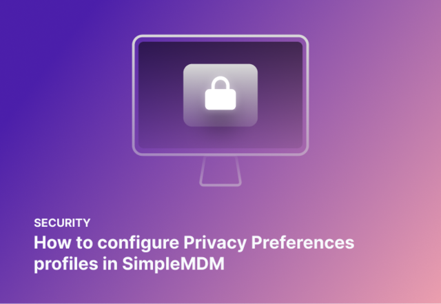 Configuring SimpleMDM's Privacy Preferences profile (PPPC/TCC) | SimpleMDM