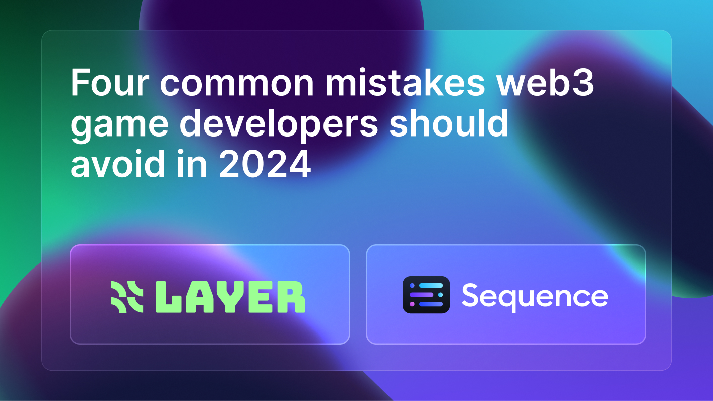 Four common mistakes web3 game developers should avoid in 2024. Sequence x Layer Licensing
