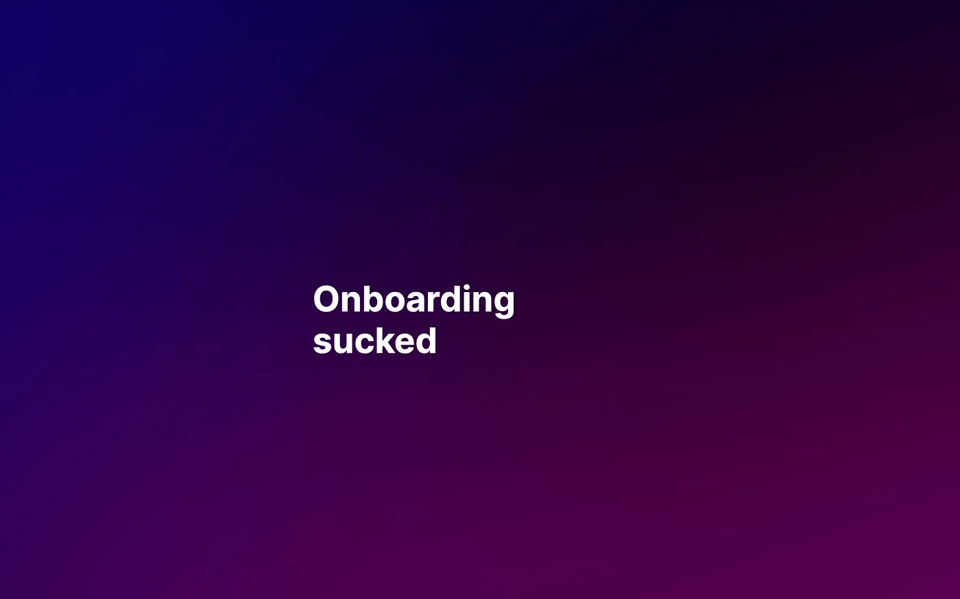 Onboarding Sucked