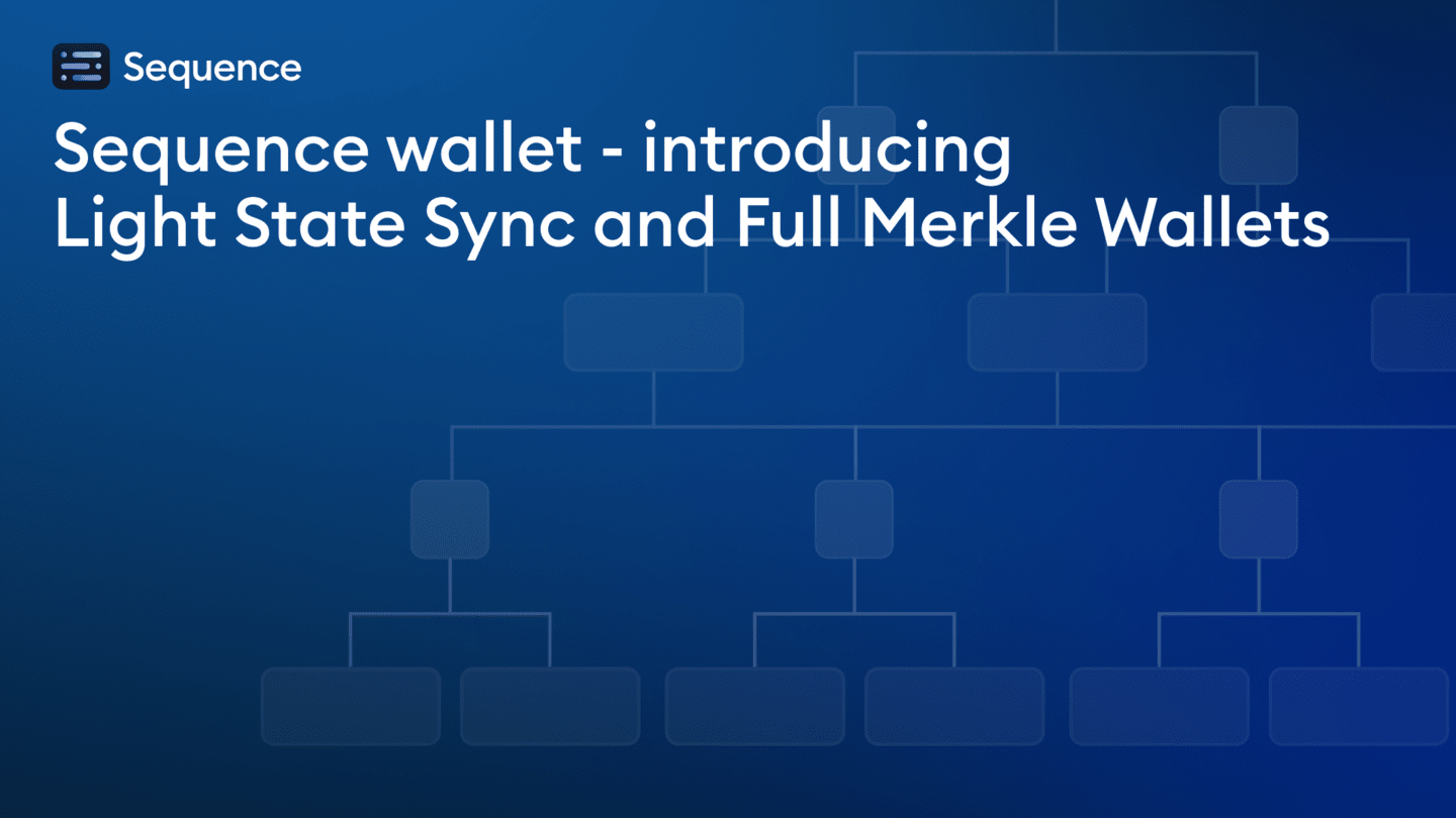 Sequence v2 - Introducing Light State Sync and Full Merkle Wallets