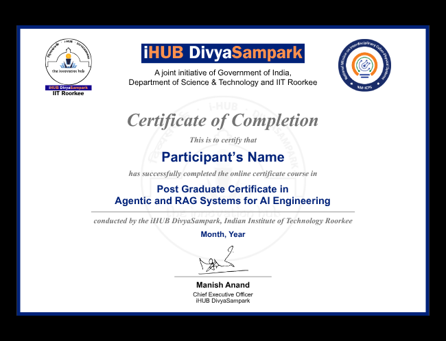 Certificate Awarded Post Completion of iHUB, DivyaSampark, IIT Roorkee Agentic and RAG Systems Programme