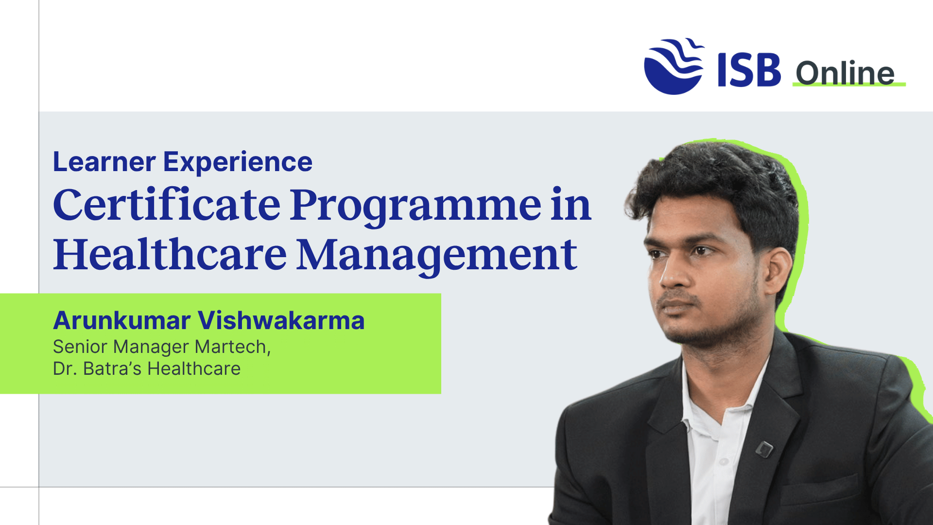 Arunkumar Vishwakarma from Dr. Batra’s Healthcare shares his experience with the ISB Healthcare Management programme, covering healthcare leadership, hospital management, digital healthcare strategy, patient experience, operations and AI in healthcare.