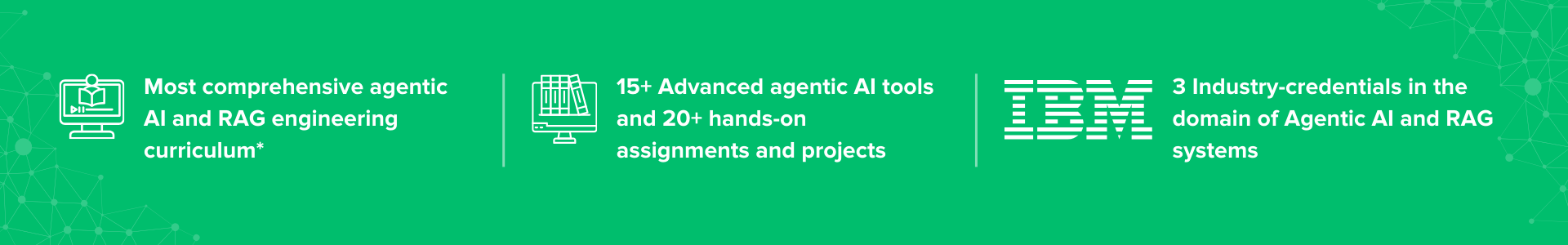 Weekly live online sessions by Domain Experts and few live masterclasses by IITM Pravartak Lead faculty, 20+ Advanced agentic AI tools and libraries taught in virtual integrated labs, Industry credentials in AI Agent Building, GenAI, and Responsible AI 