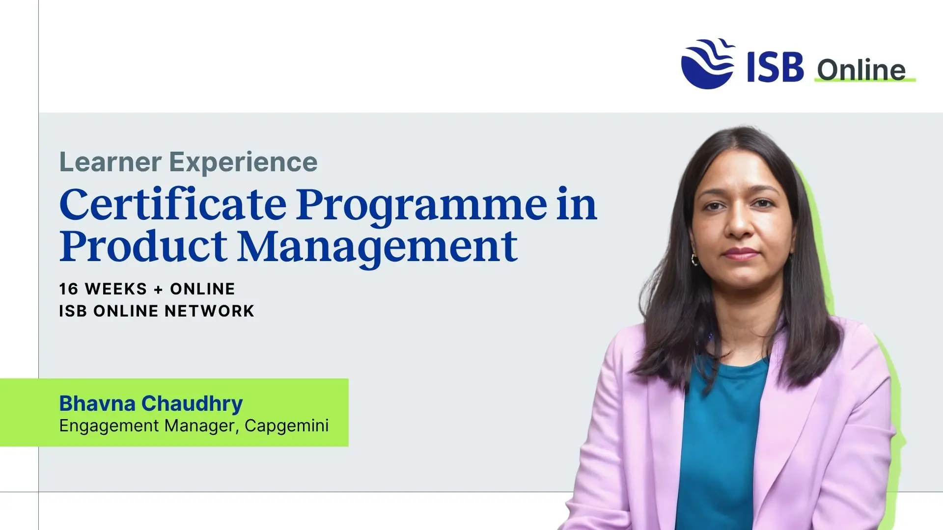 Bhavna Chaudhry, Engagement Manager at Capgemini, shares her experience of the ISB Online Certificate Programme in Product Management and how it helped her build a strong product perspective and apply strategic product thinking at work.