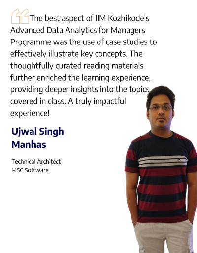 Ujwal Singh Manhas, Technical Architect at MSC Software, participant of the IIM Kozhikode Advanced Data Analytics for Managers, highlighting the impactful learning through case studies and curated reading materials.
