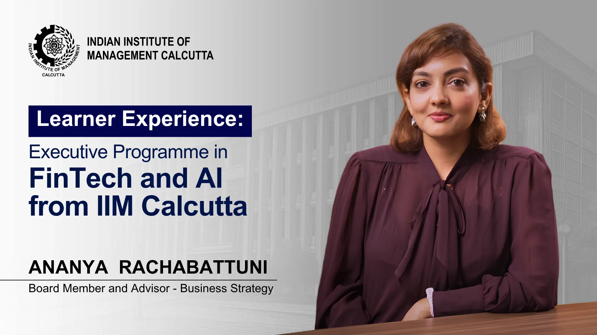 Ananya Rachabattuni, Board Member and Advisor – Business Strategy, featured in a learner experience video for IIM Calcutta’s Executive Programme in FinTech and AI.