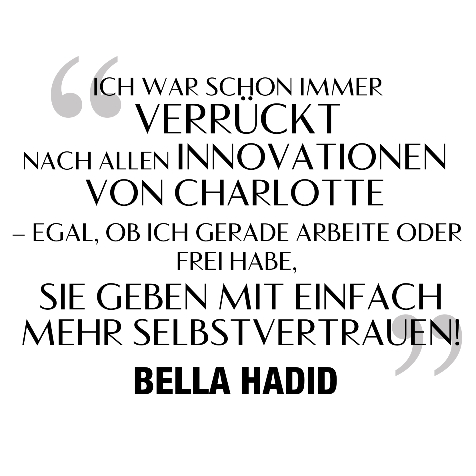 Ich war schon immer verrückt nach allen Innovationen von Charlotte − egal, ob ich gerade arbeite oder frei habe, sie geben mit einfach mehr Selbstvertrauen! Bella Hadid