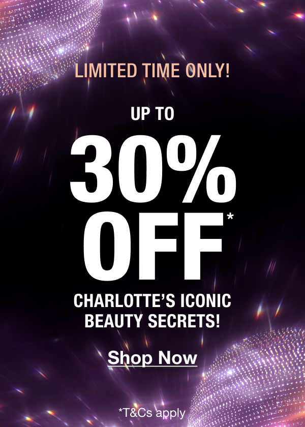 LIMITED TIME ONLY!  UP TO 30% OFF* CHARLOTTE’S ICONIC BEAUTY SECRETS! <SHOP NOW>