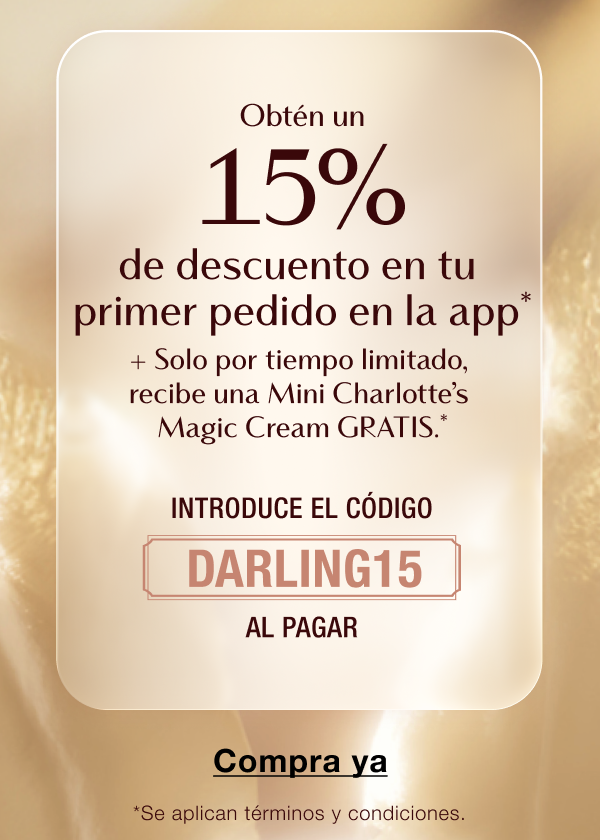 Obtén un 15% de descuento en tu primer pedido en la app + Solo por tiempo limitado, recibe una Mini Charlotte’s Magic Cream GRATIS.*  USA EL CÓDIGO DARLING15 AL FINALIZAR LA COMPRA