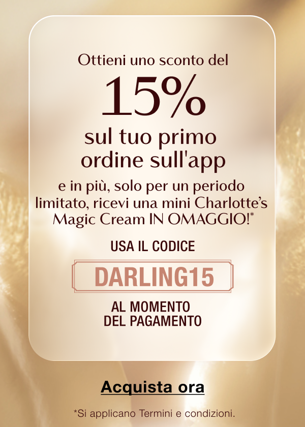 Ottieni il 15% di sconto sul tuo primo ordine e in più, solo per un periodo limitato, ricevi una mini Charlotte’s Magic Cream IN OMAGGIO!*  USA IL CODICE DARLING15 AL MOMENTO DEL PAGAMENTO