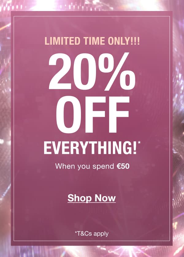 LIMITED TIME ONLY!!! 20% OFF EVERYTHING!* When you spend €50