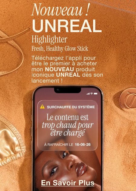 SURCHAUFFE DU SYSTÈME Le contenu est trop chaud pour être chargé À RAFRAÎCHIR LE 16/06/26   NOUVEAU ! UNREAL HIGHLIGHTER FRESH, HEALTHY GLOW STICK   Téléchargez l'appli pour être le premier à l'acheter dès son lancement !