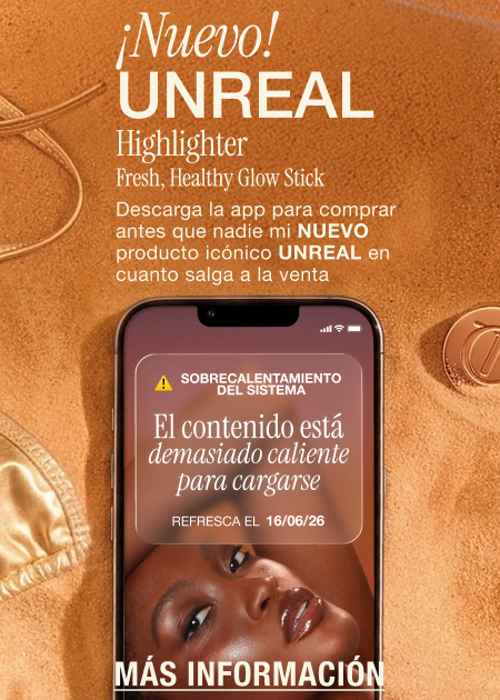 SOBRECALENTAMIENTO DEL SISTEMA El contenido está demasiado caliente para cargarse REFRESCA EL 16/06/26   ¡NUEVO! UNREAL HIGHLIGHTER FRESH, HEALTHY GLOW STICK   ¡Descarga la app para comprar antes que nadie en cuanto salga a la venta!  