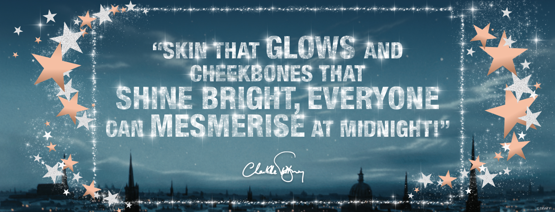 Quote reading "Skin that glows and cheekbones that shine bright, everyone can mesmerise at midnight!" with Charlotte Tilbury's signature, stars and sparkles