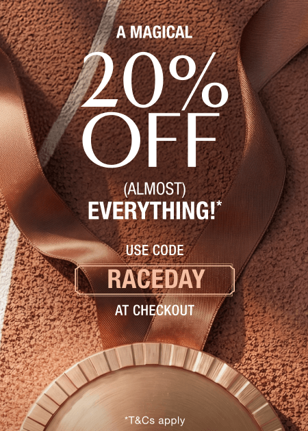 A MAGICAL 20% OFF (ALMOST) EVERYTHING!*  USE CODE RACEDAY AT CHECKOUT