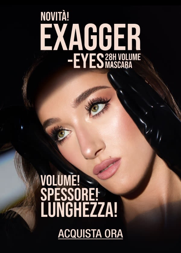 NOVITÀ! EXAGGER-EYES MASCARA PER 28 ORE DI VOLUME VOLUME! SPESSORE! LUNGHEZZA!