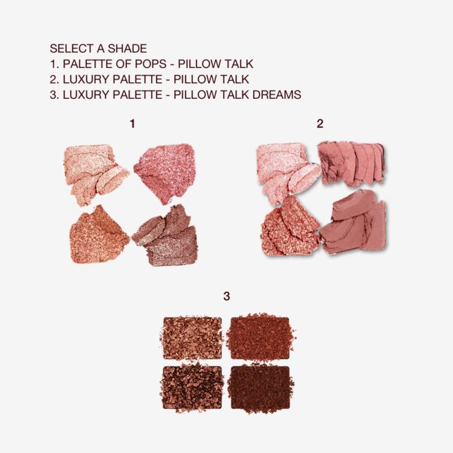 Pillow Talk 3 Palettes crushed eyeshadows Crushed eyeshadows, matte and shimmery, in shades of brown, pink, peach, and champagne.