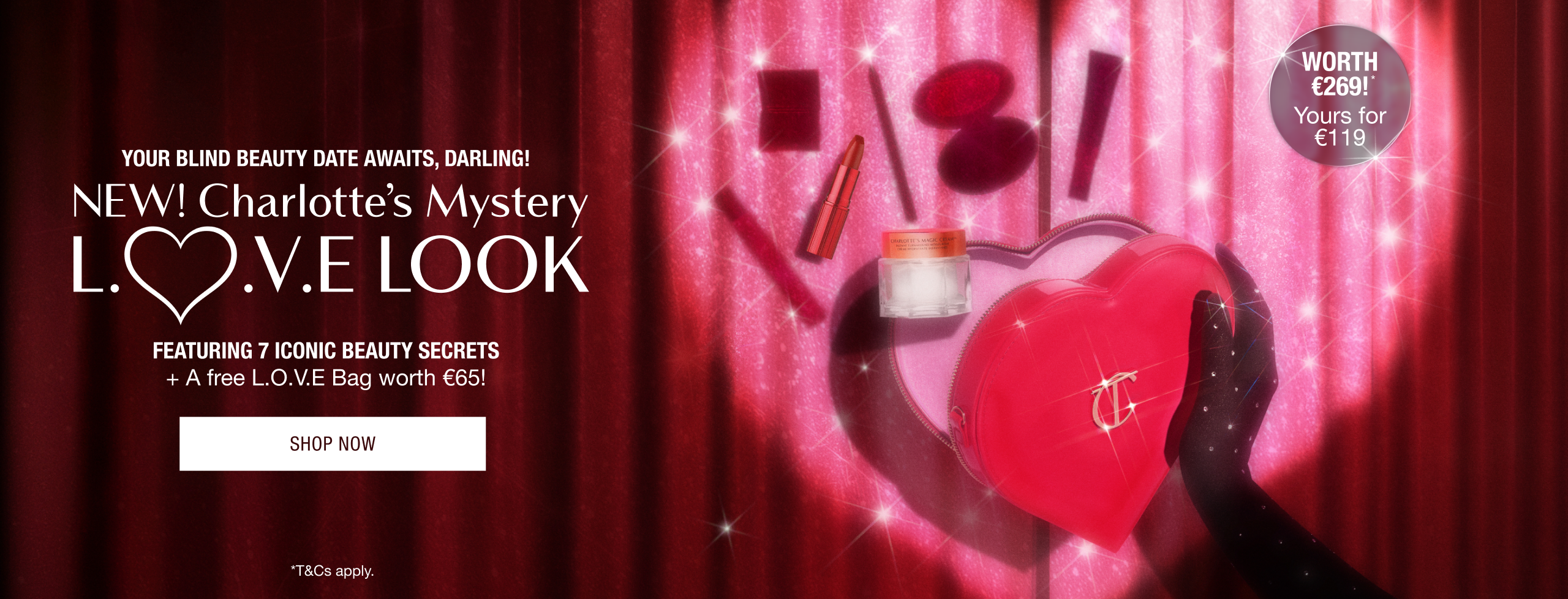 YOUR BLIND BEAUTY DATE AWAITS, DARLING! NEW! Charlotte’s Mystery L.O.V.E Look  FEATURING 7 ICONIC BEAUTY SECRETS + A free L.O.V.E Bag!