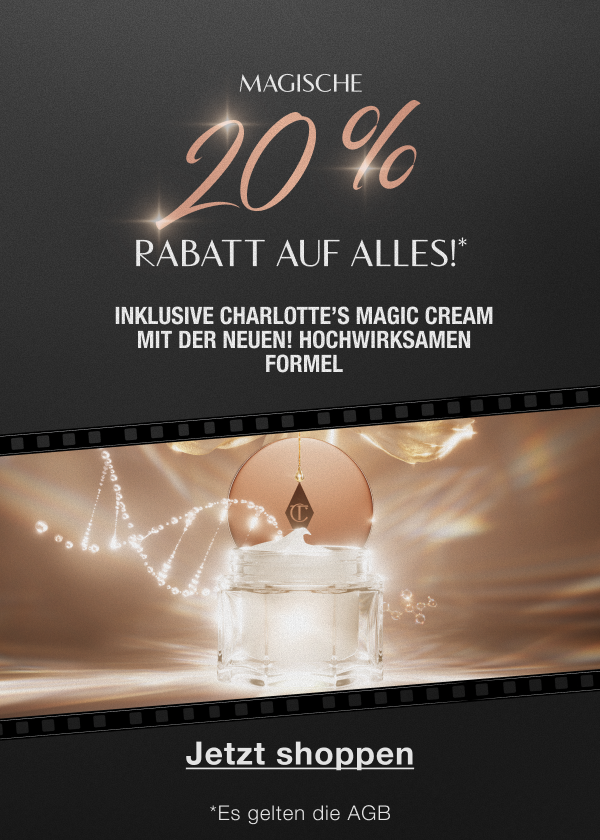 Magische 20 % Rabatt auf alles!* INKLUSIVE CHARLOTTE’S MAGIC CREAM NEUE! HOCHWIRKSAME FORMEL