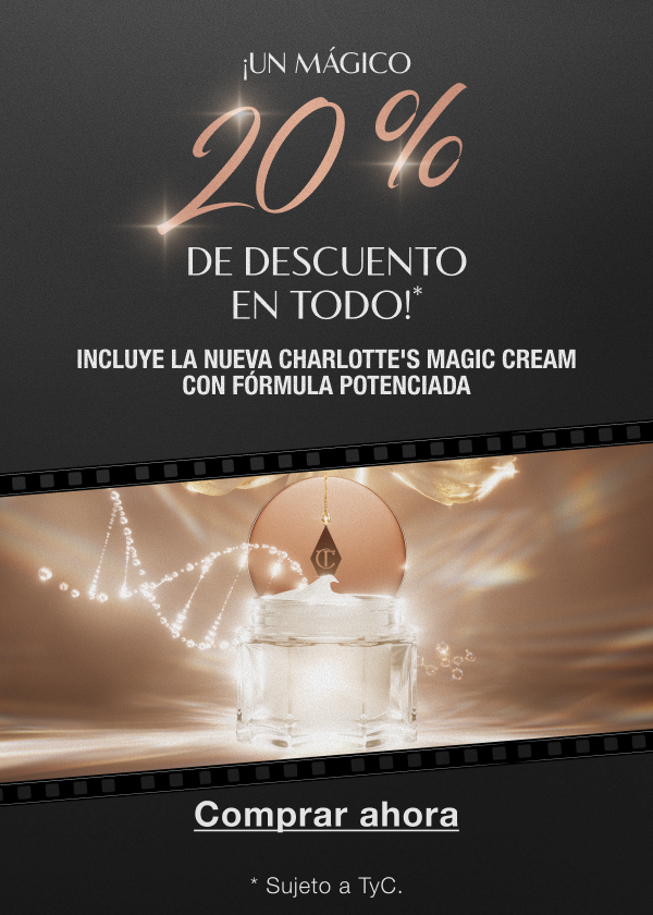 ¡Un mágico 20 % de descuento en todo!* INCLUYE LA NUEVA CHARLOTTE'S MAGIC CREAM CON FÓRMULA POTENCIADA