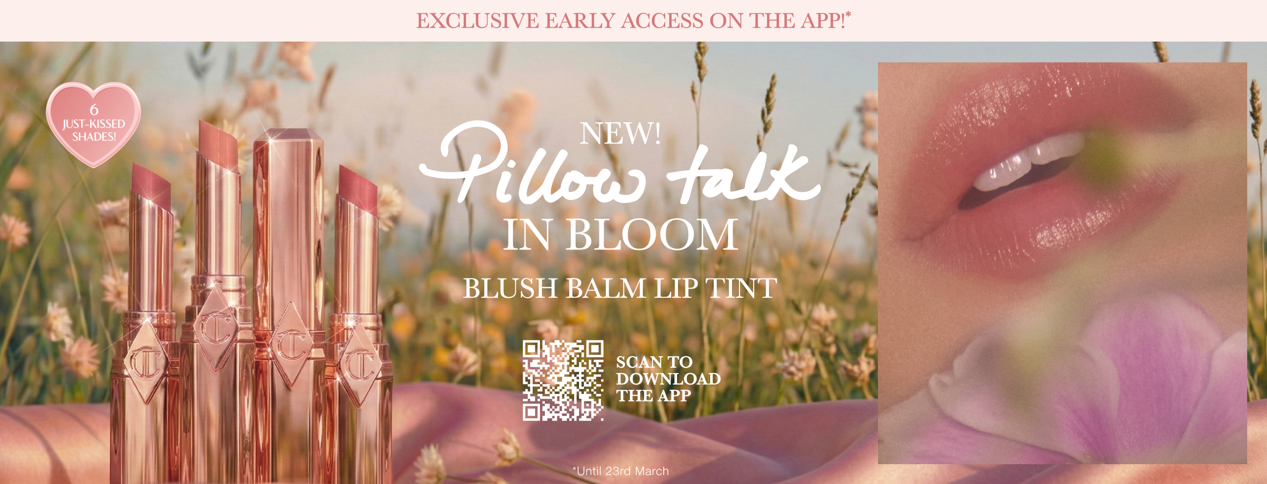 Exclusive Early Access On The App!*  NEW! PILLOW TALK IN BLOOM  BLUSH BALM LIP TINT  3-IN-1 SHEER LIPSTICK + BALM + TINT  6 JUST-KISSED SHADES!  <DOWNLOAD THE APP> / QR CODE