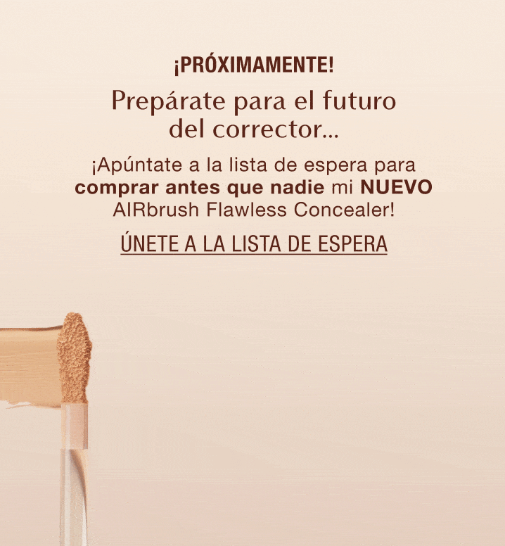 ¡Próximamente! Prepárate para el corrector del futuro… ¡Únete a la lista de espera para comprar antes que nadie mi NUEVO AIRbrush Flawless Blur Concealer!