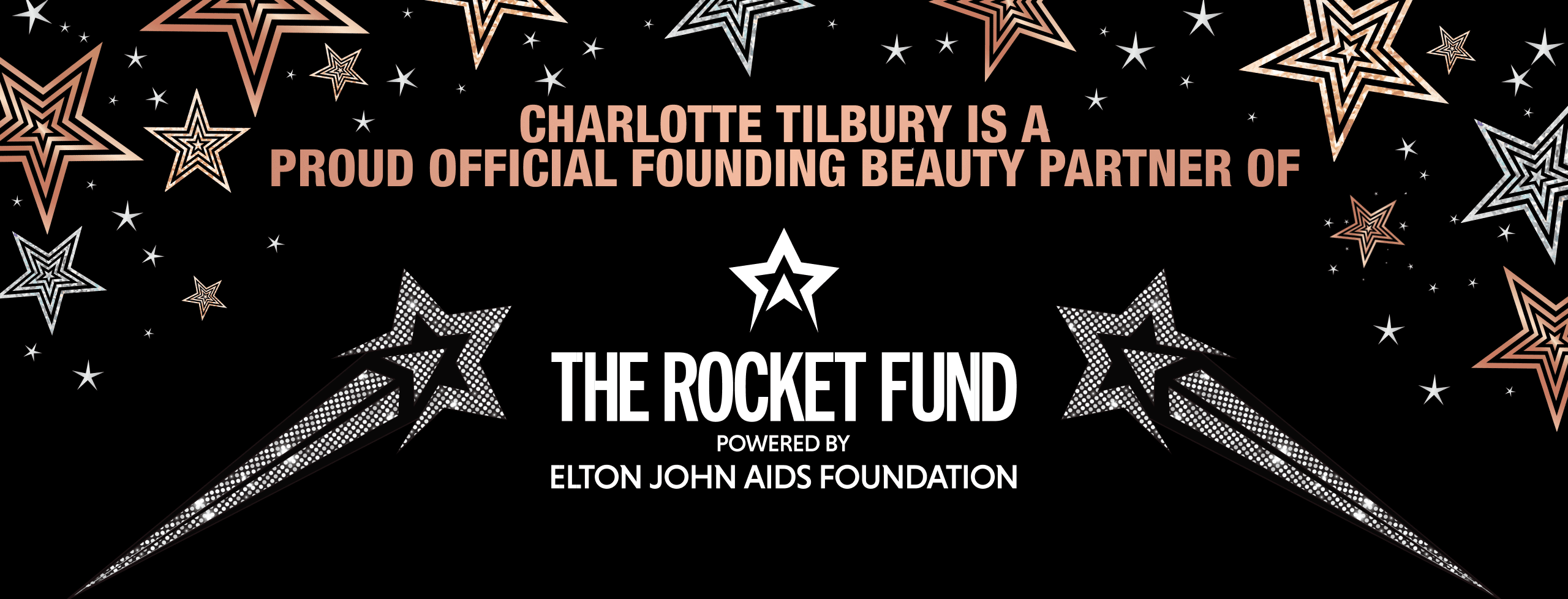 CHARLOTTE TILBURY IS A PROUD OFFICIAL FOUNDING BEAUTY PARTNER OF THE ROCKET FUND