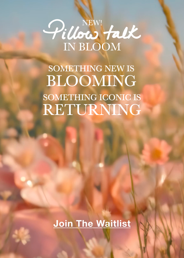 NEW! PILLOW TALK IN BLOOM You’ve Never Felt Chemistry Like This, Darling… <JOIN THE WAITLIST>