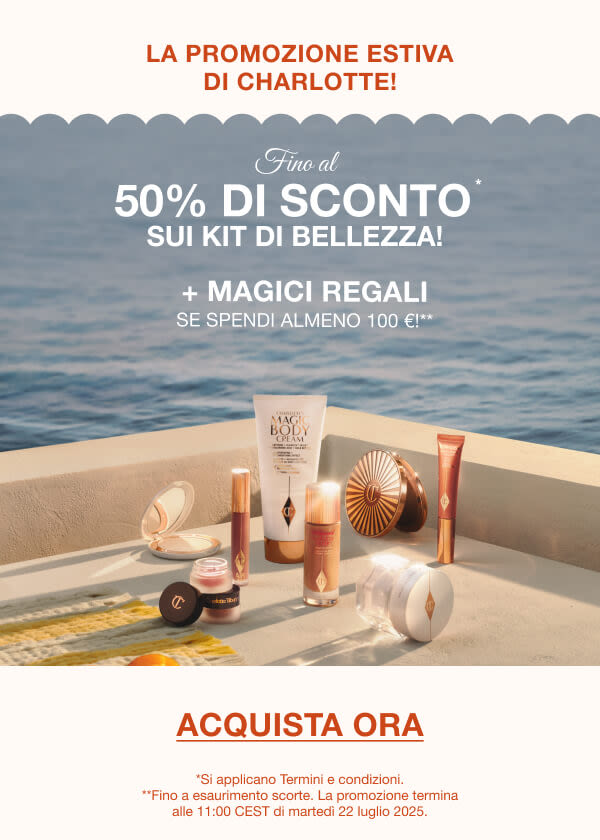 LA PROMOZIONE ESTIVA DI CHARLOTTE!  FINO AL 50% DI SCONTO* SUI KIT DI BELLEZZA!
