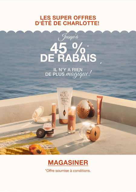 LES SUPER OFFRES D'ÉTÉ DE CHARLOTTE!  JUSQU'À 45 % DE RABAIS* SUR LES ENSEMBLES BEAUTÉ!