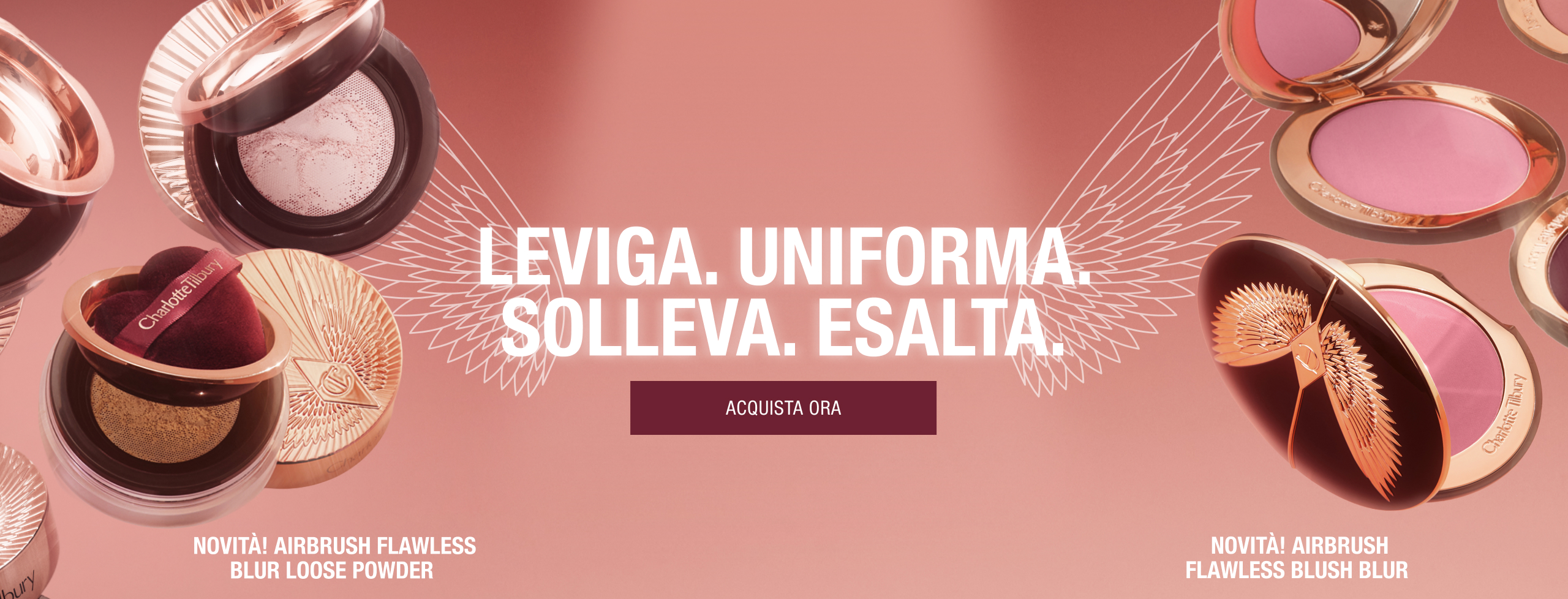 LEVIGA. UNIFORMA. SOLLEVA. ESALTA.   NOVITÀ! AIRBRUSH FLAWLESS BLUR LOOSE POWDER NOVITÀ! AIRBRUSH FLAWLESS BLUSH BLUR