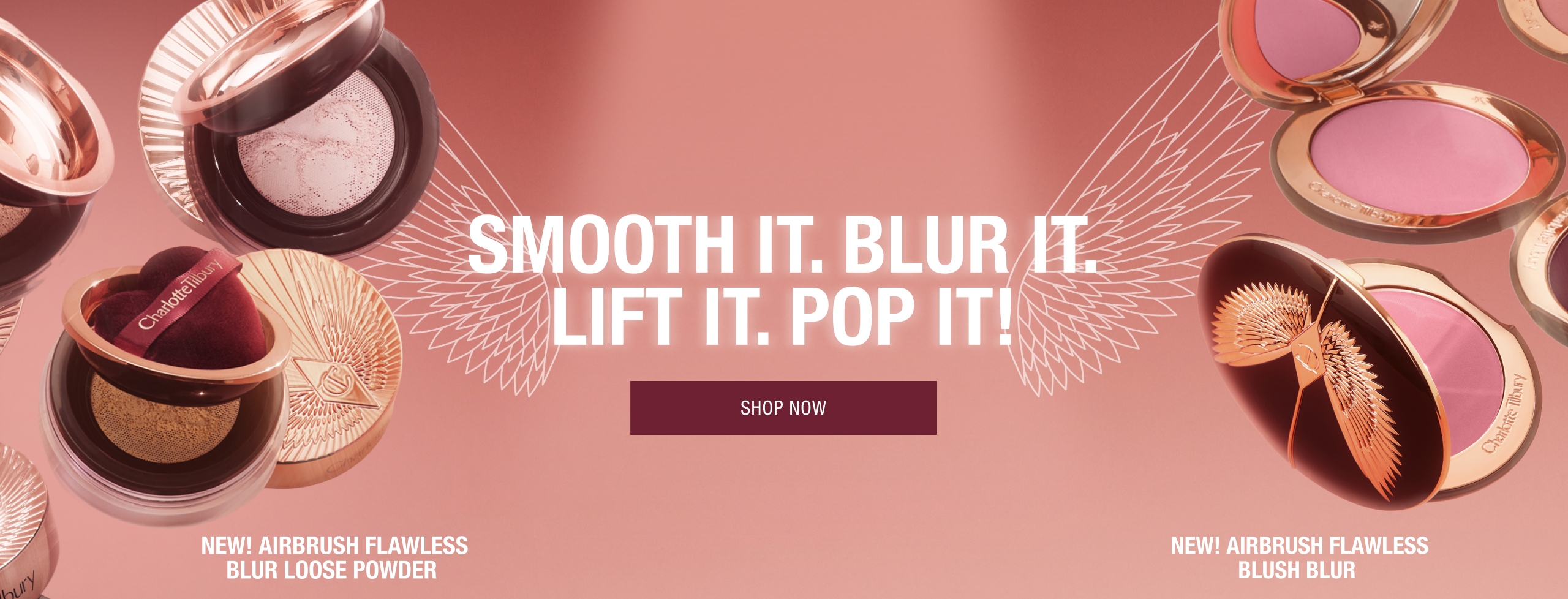 SMOOTH IT. BLUR IT. LIFT IT. POP IT.   NEW! AIRBRUSH FLAWLESS BLUR LOOSE POWDER NEW! AIRBRUSH FLAWLESS BLUSH BLUR