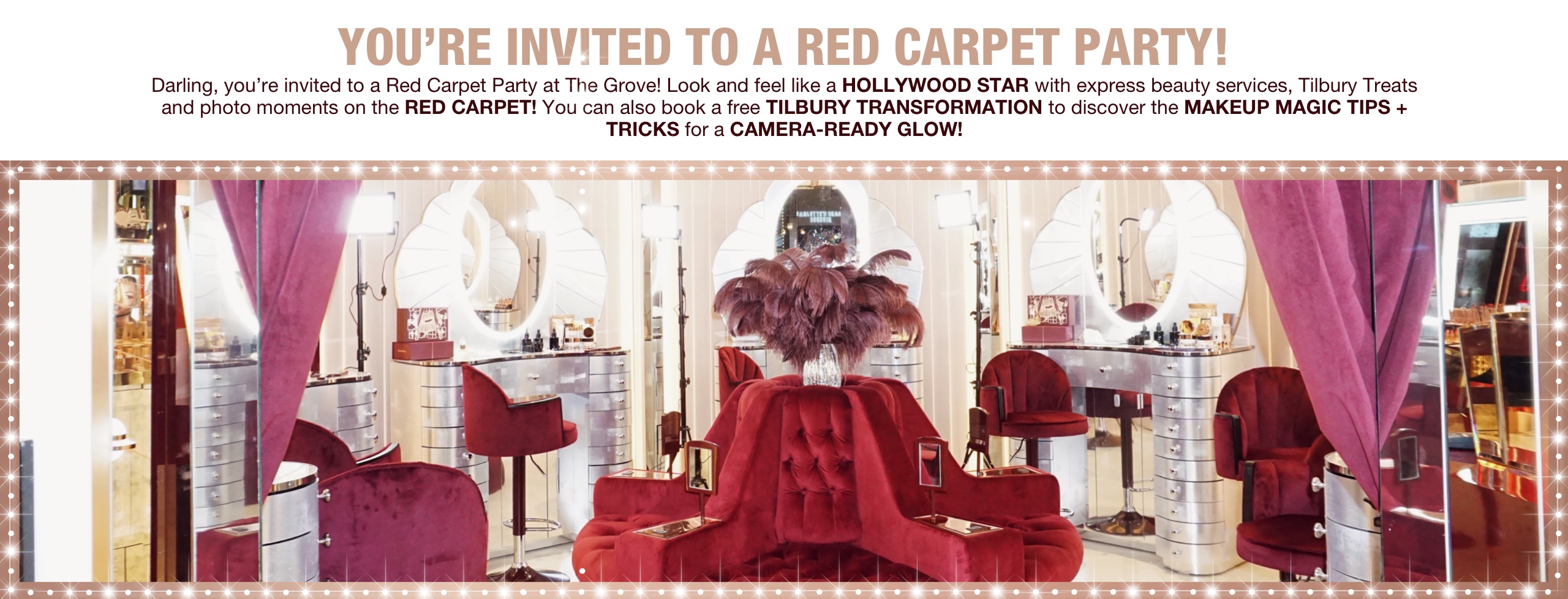 Banner with text that reads, 'You're invited to an exclusive red carpet party! Darling, you're invited to a Red Carpet Party at The Grove! Look and feel like a Hollywood Star with express beauty services. Tilbury treats and photo moments on The Red Carpet! You can also book a free Tilbury Transformation to discover the makeup magic tips! + tricks for a camera-ready glow!'