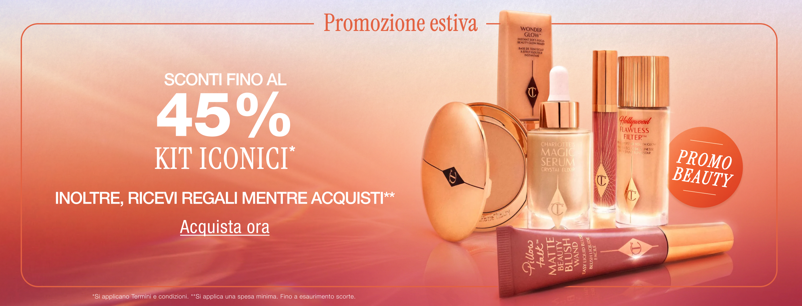 Promozione beauty  Promozione estiva Sconti fino al 45% su Kit iconici*  + regali magici mentre acquisti**