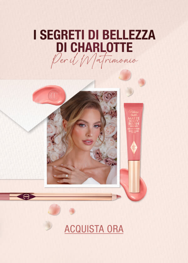 I SEGRETI DI BELLEZZA DI CHARLOTTE PER IL MATRIMONIO