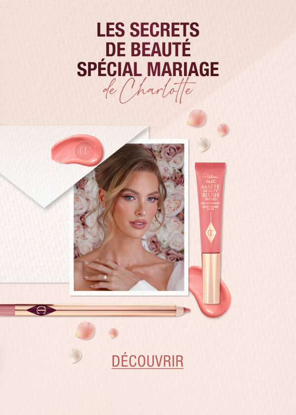 LES SECRETS DE BEAUTÉ SPÉCIAL MARIAGE DE CHARLOTTE