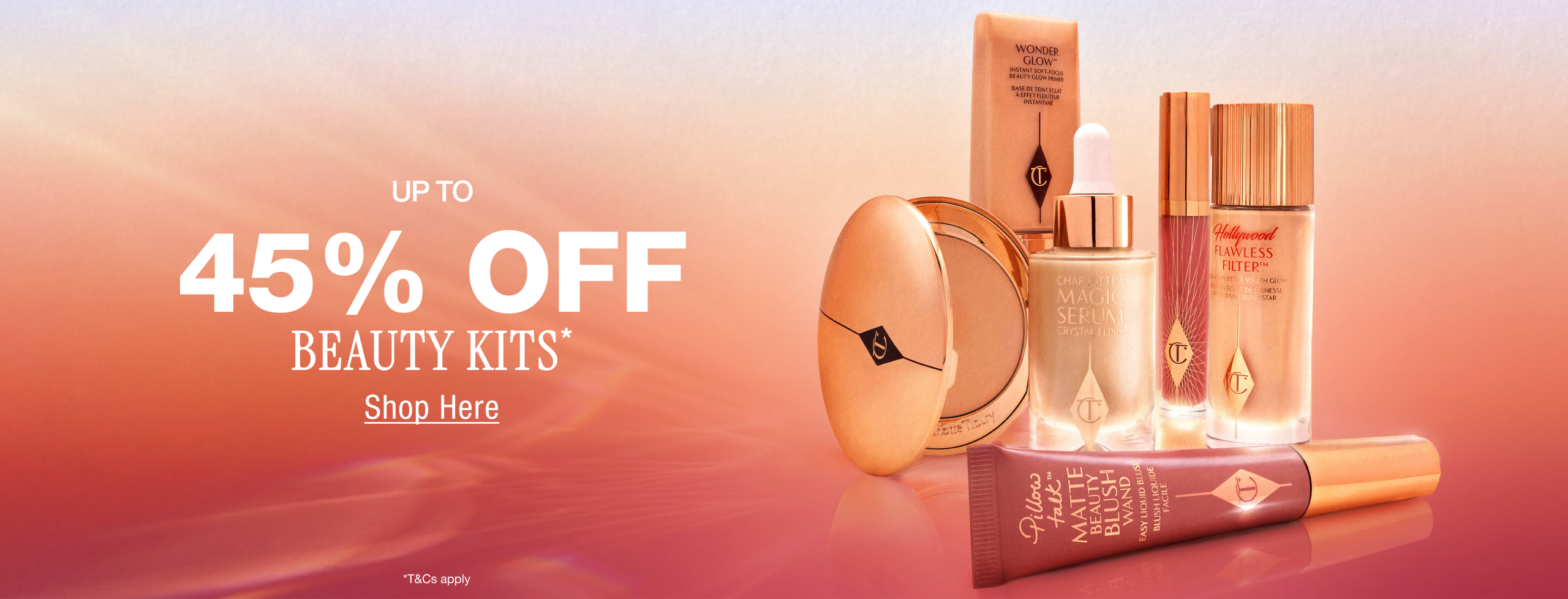UP TO 45% OFF BEAUTY KITS* <SHOP NOW>