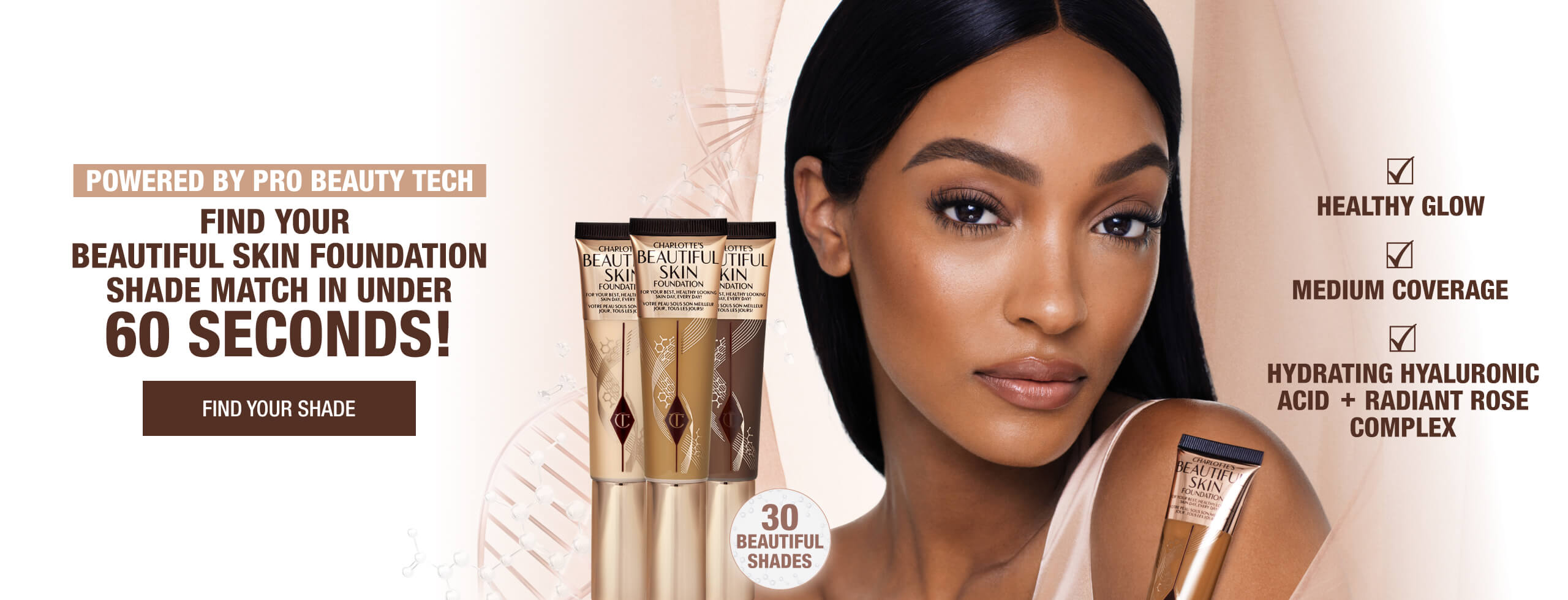 30 Beautiful shades. Find your perfect shade!