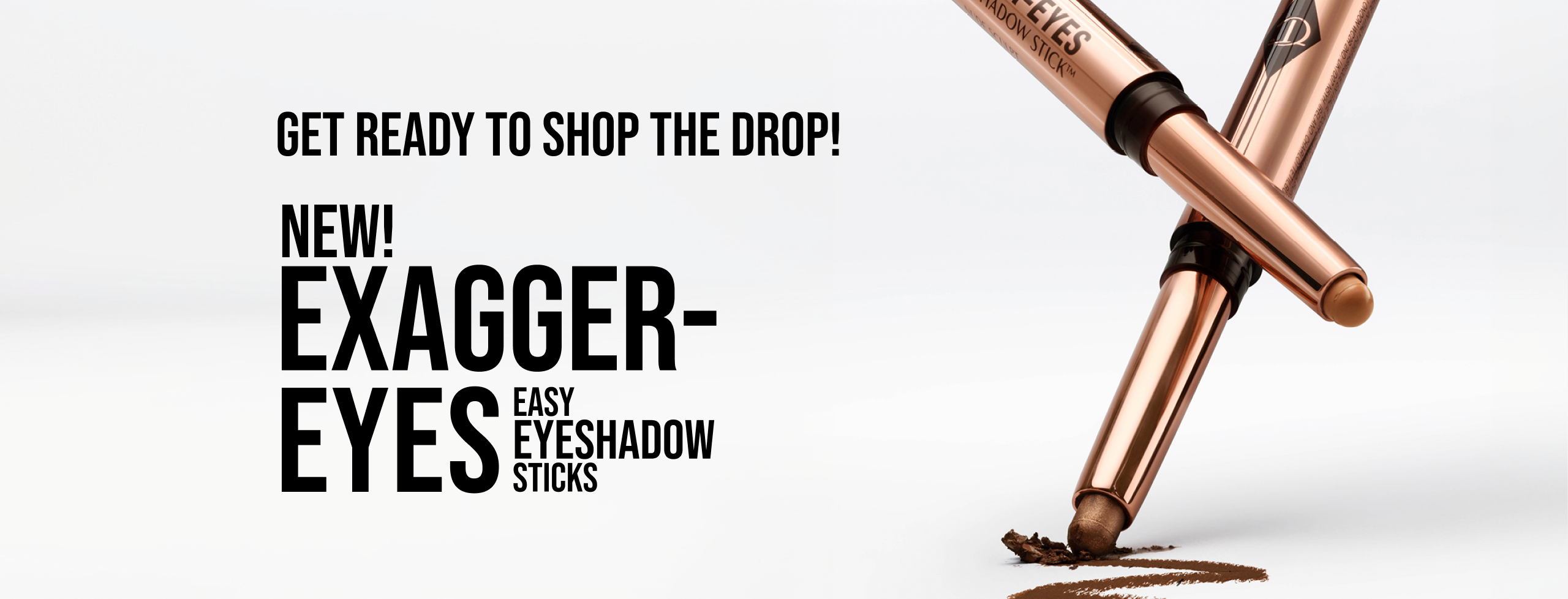 Get Ready To Shop The Drop! NEW! EXAGGER-EYES EASY EYESHADOW STICKS