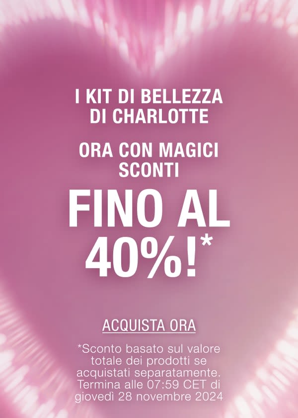 SUI KIT DI BELLEZZA DI CHARLOTTE FINO A UN MAGICO 40% DI SCONTO!*