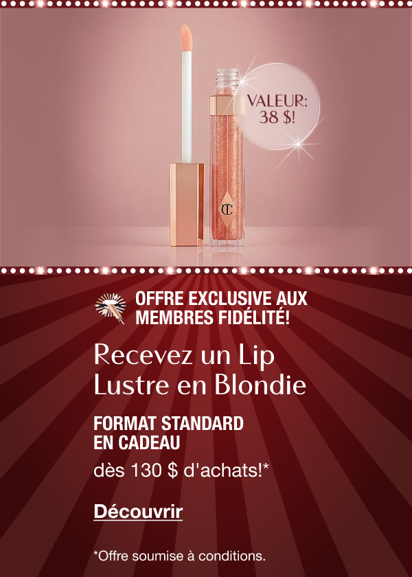 Offre exclusive aux membres fidélité!  RECEVEZ UN LIP LUSTRE EN BLONDIE FORMAT STANDARD EN CADEAU