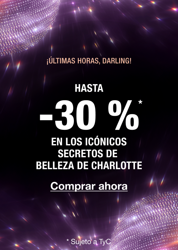 ¡ÚLTIMAS HORAS, DARLING!  HASTA -30 %* EN LOS SECRETOS DE BELLEZA ICÓNICOS DE CHARLOTTE 