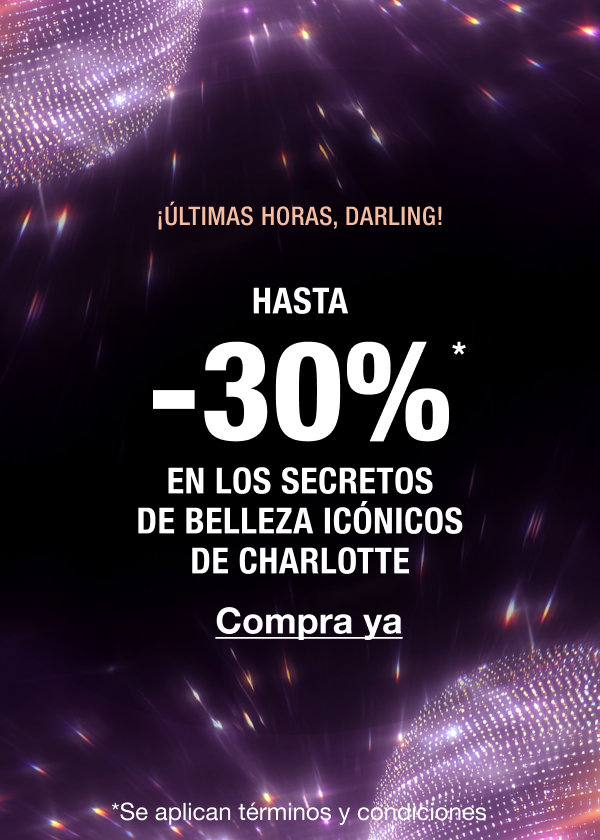 ¡ÚLTIMAS HORAS, DARLING!  HASTA -30%* EN LOS SECRETOS DE BELLEZA ICÓNICOS DE CHARLOTTE 
