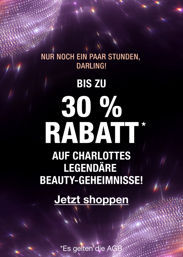 LETZTE STUNDEN, DARLING!  BIS ZU 30 % RABATT* AUF CHARLOTTES LEGENDÄRE BEAUTY-GEHEIMNISSE! 