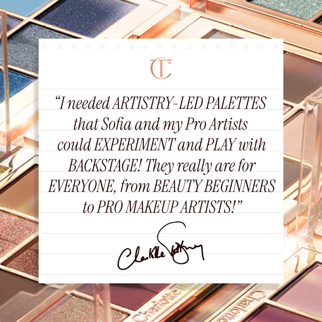 "I needed ARTISTRY-LED PALETTES that Sofia and my Pro Artists could EXPERIMENT and PLAY with BACKSTAGE! They really are for EVERYONE, from BEAUTY BEGINNERS to PRO MAKEUP ARTISTS!" "T needed ARTISTRY-LED PALETTES that Sofia and my Pro Artists could EXPERIMENT and PLAY with
BACKSTAGE! They really are for EVERYONE, from BEAUTY BEGINNERS to PRO MAKEUP ARTISTS!"