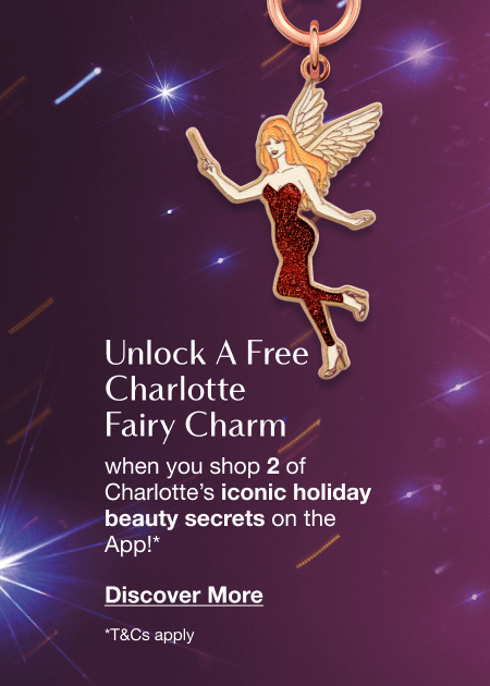 Unlock A Free Fairy Charm when you shop 2 of Charlotte’s iconic holiday beauty secrets on the App!*