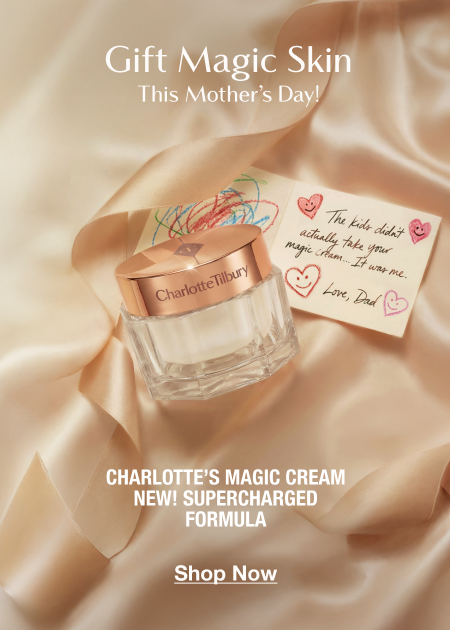 Gift Magic Skin This Mother’s Day With CHARLOTTE’S MAGIC CREAM NEW! SUPERCHARGED FORMULA <Shop Now>