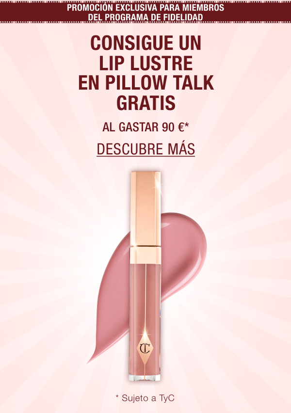 PROMOCIÓN EXCLUSIVA PARA MIEMBROS DEL PROGRAMA DE FIDELIDAD CONSIGUE UN LIP LUSTRE EN PILLOW TALK GRATIS AL GASTAR 90 €*
