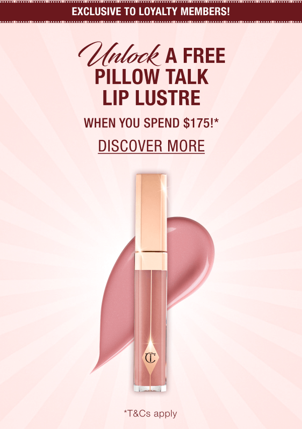 [EXCLUSIVE TO LOYALTY MEMBERS!] UNLOCK A FREE PILLOW TALK LIP LUSTRE WHEN YOU SPEND $175!*