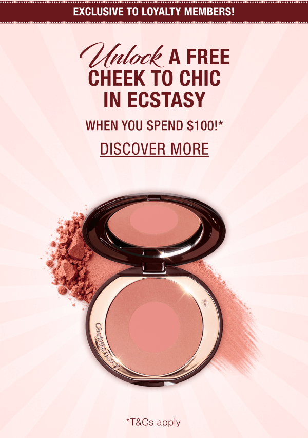 [EXCLUSIVE TO LOYALTY MEMBERS!] UNLOCK A FREE CHEEK TO CHIC IN ECSTASY  WHEN YOU SPEND $100!*